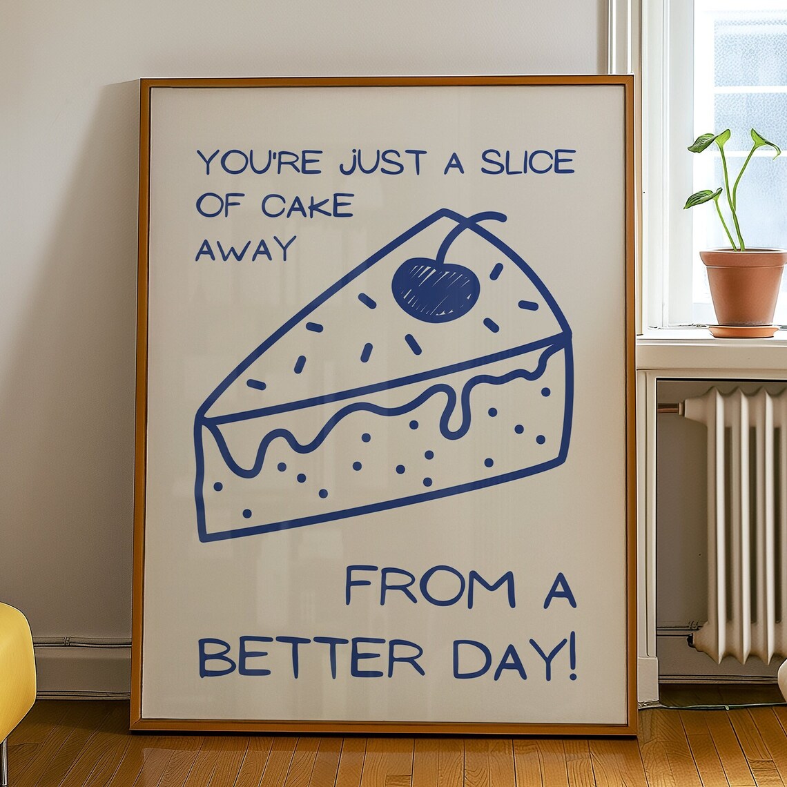 You Are Just a Slice of Cake Away From a Better Day Quote Poster