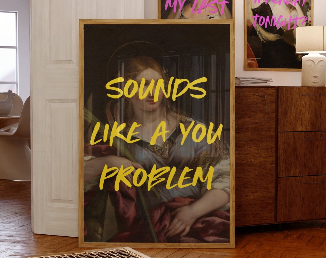 Sounds Like A You Problem Sarcastic Altered Classical Art Poster