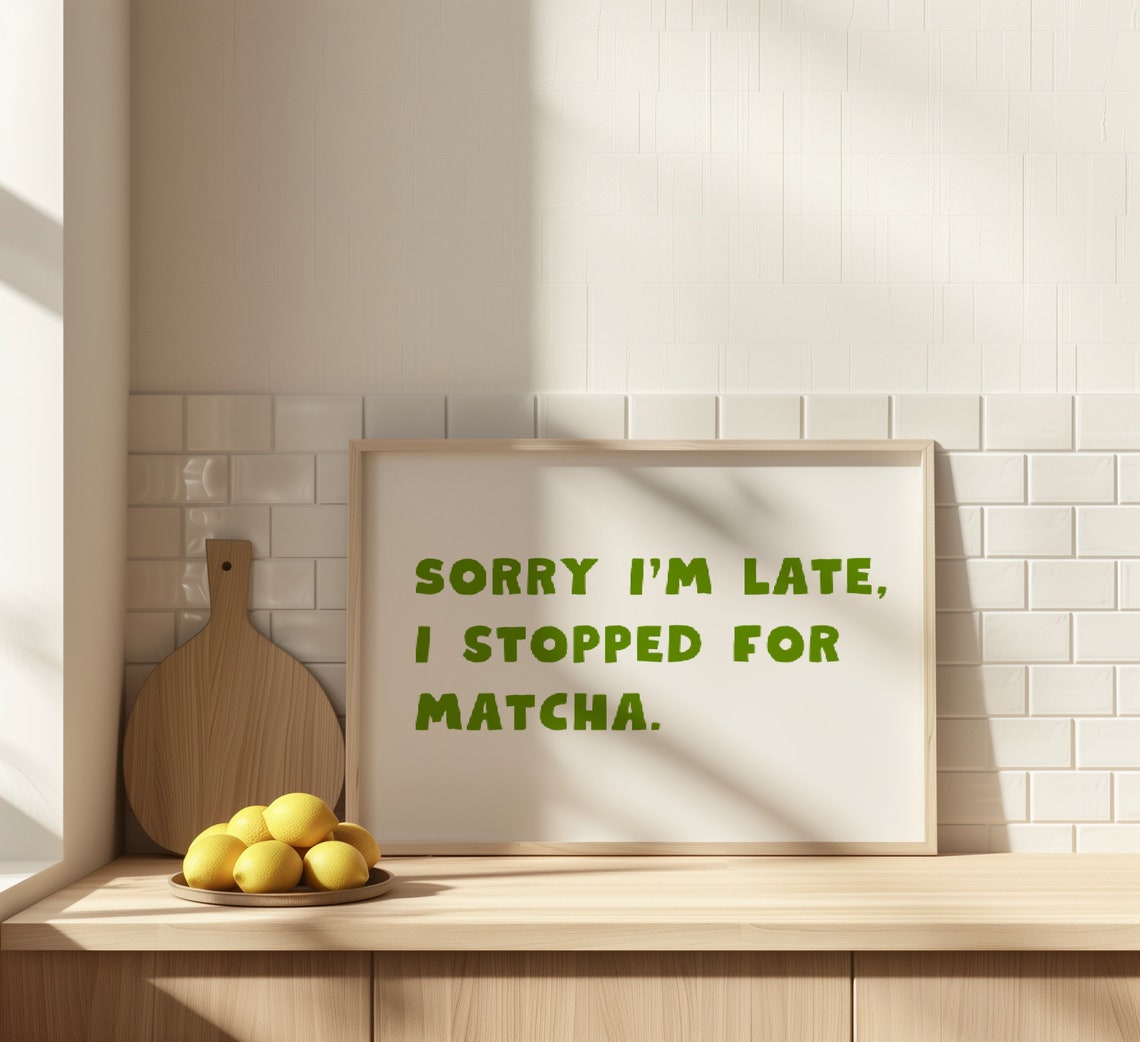 Sorry I Am Late I Stopped for Matcha Quote Green Tea Funny Poster - Image 2