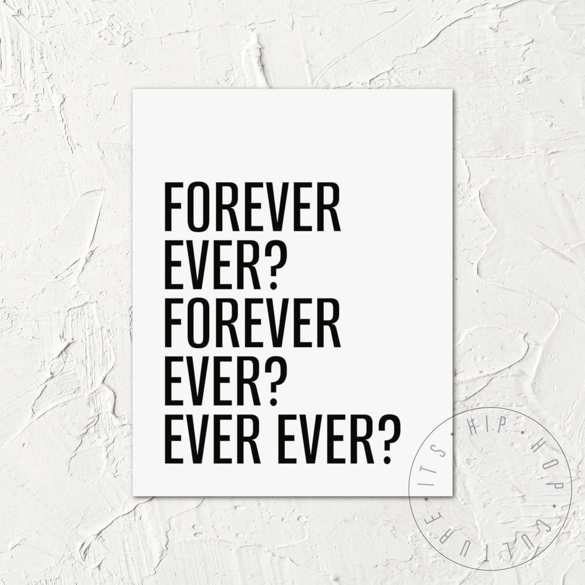 Forever Ever Ever Ever Bold Repeated Lyric Quote Statement Poster - Image 6