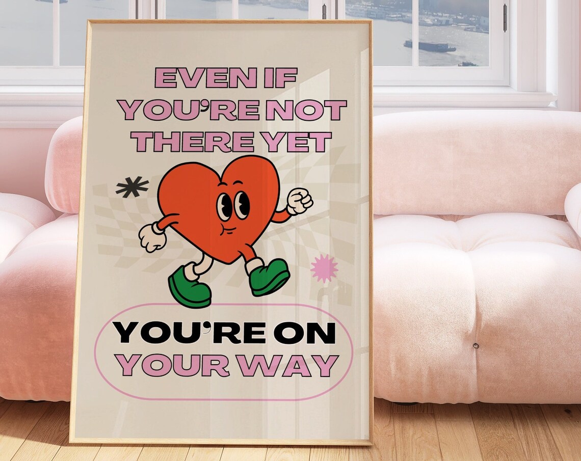 Even If You're Not There Yet You're on Your Way Heart Quote Poster