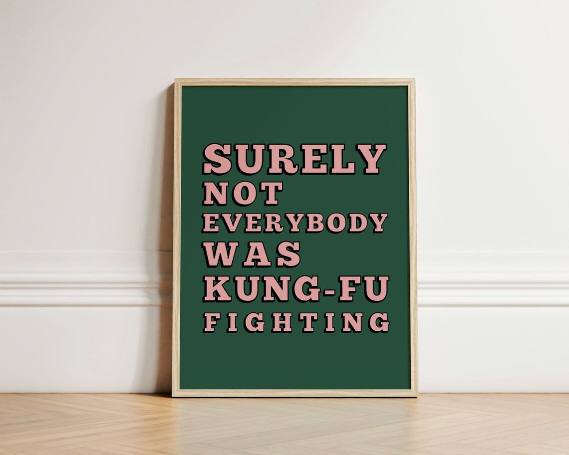 Surely Not Everybody Was Kung Fu Fighting Quote Poster