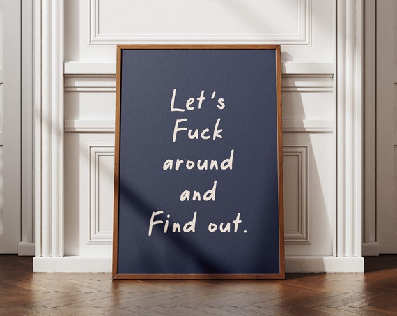 Funny Sarcastic Wall Art Print Lets Fuck Around And Find Out Bold Quirky Decor Quote Cool Sassy Swear Word Art Poster Art