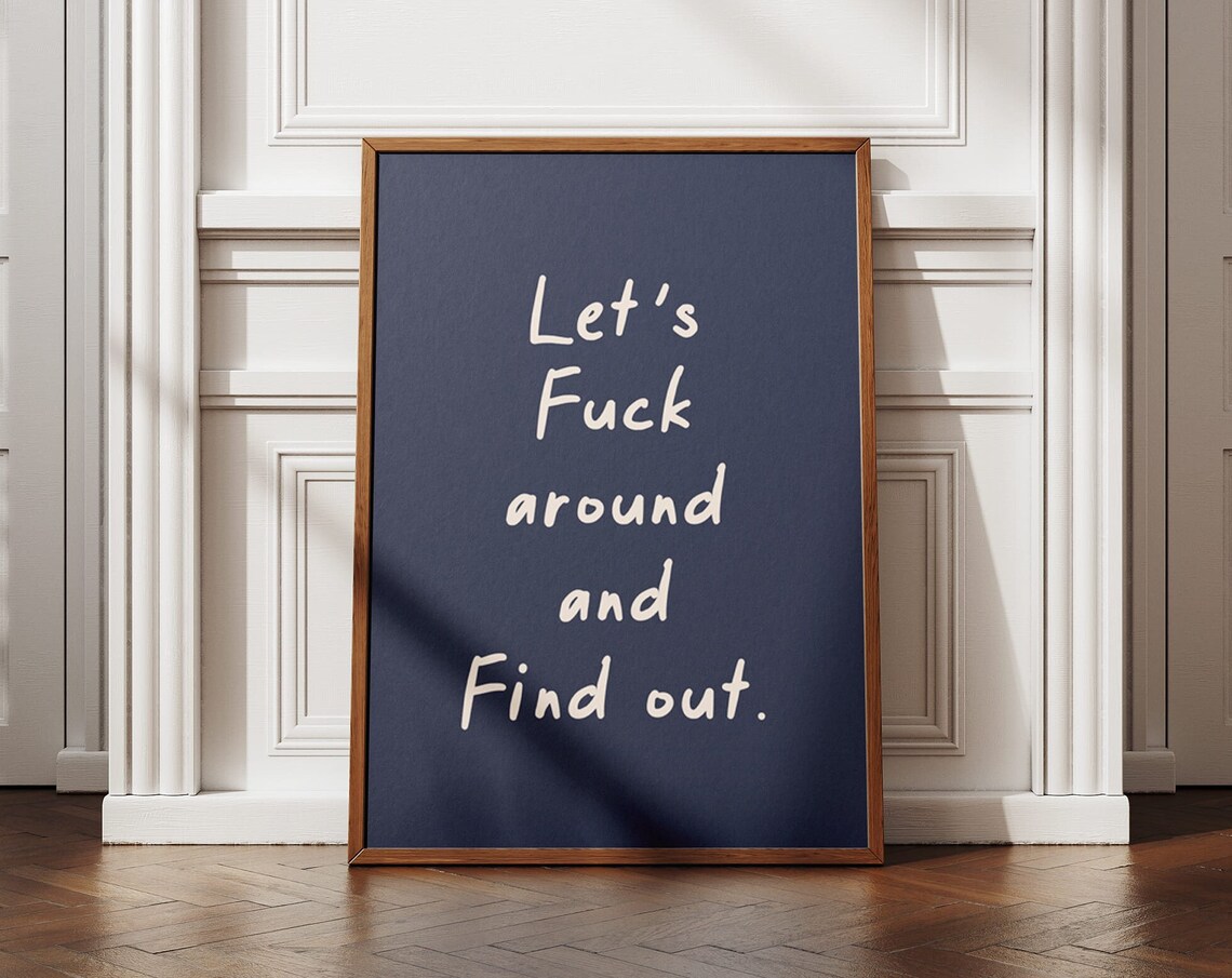 Lets Fuck Around And Find Out Funny Sarcastic Quote Navy Typography Poster