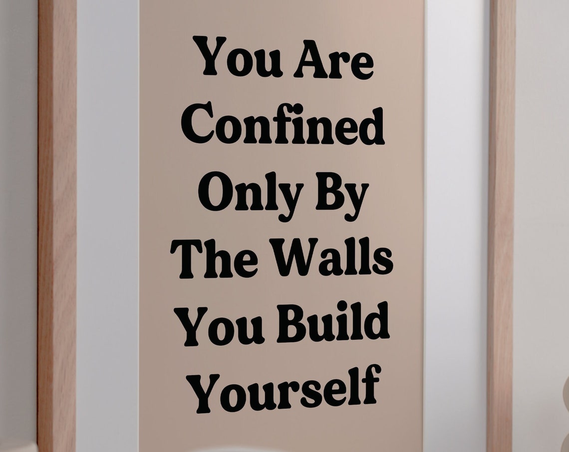 You Are Confined Only By The Walls You Build Around Yourself Quote Art Wall Art Inspirational Quote Home Decor Motivational Quote Poster