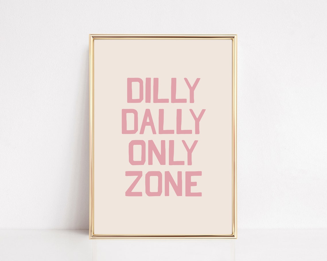 Dilly Dally Only Zone Pink Typography Funny Quote Room Decor Poster