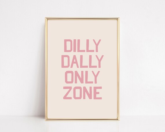 Girly Wall Art Dilly Dally Only Zone Funny Dorm Decor Living Room Art Large Wall Art Sarcastic Saying