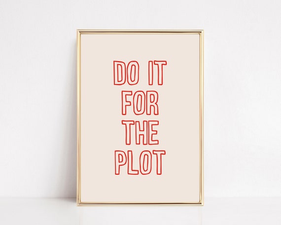 Do It For The Plot Wall Art Girly Decor Motivational Wall Art Aesthetic Art Print Trendy Wall Art Print