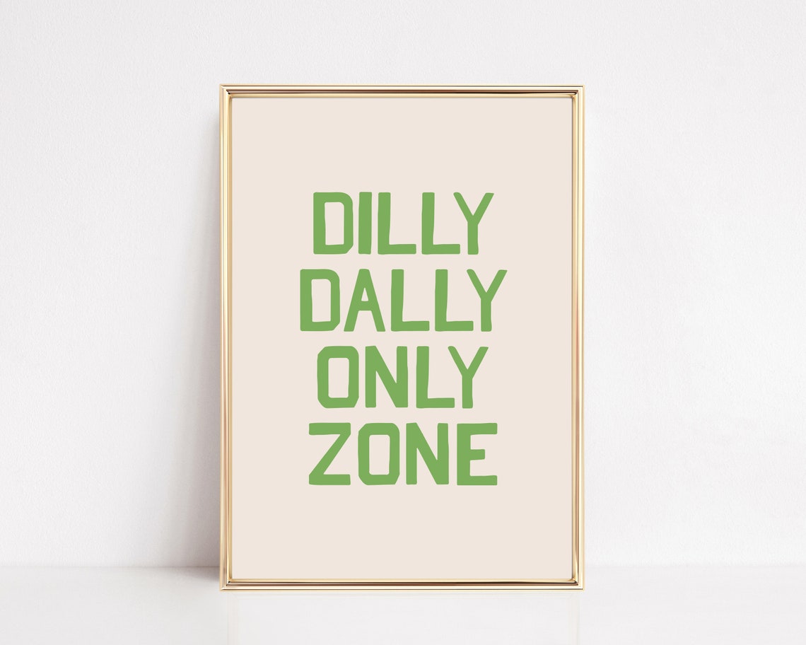 Dilly Dally Only Zone Living Room Art Unique Print Cool Poster Funny Apartment Decor Sarcastic Saying Print