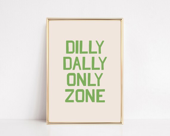 Dilly Dally Only Zone Living Room Art Unique Print Cool Poster Funny Apartment Decor Sarcastic Saying Print