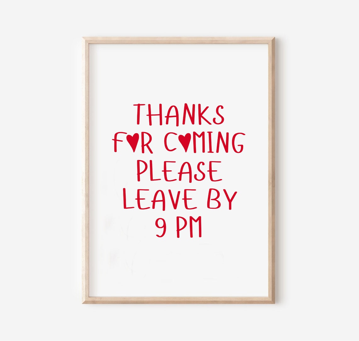 Thanks For Coming Please Leave By 9 PM Funny Entryway Poster
