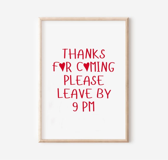Thanks For Coming Please Leave By 9 PM Funny Entryway Poster
