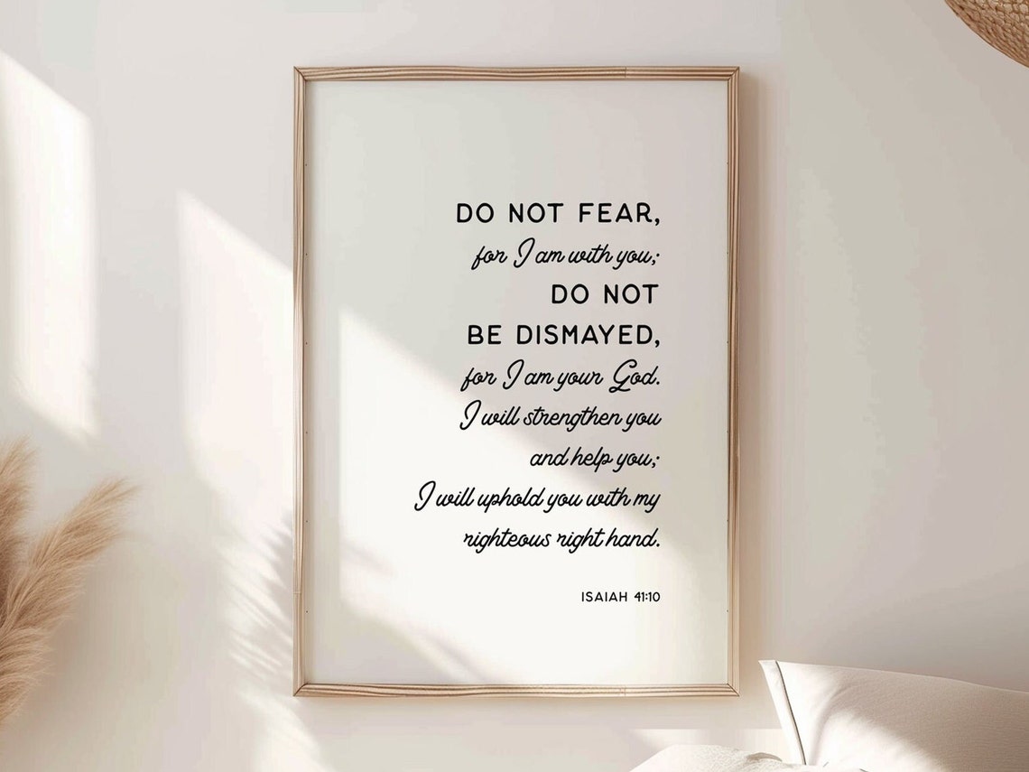 Isaiah 41 10 Fear Not Print Do Not Fear For The Lord Is With You I Am With You Faith Over Fear Trust In God Bible Verses About Faith
