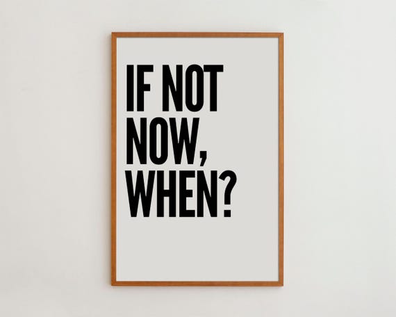 If Not Now When Motivational Typography Art Print