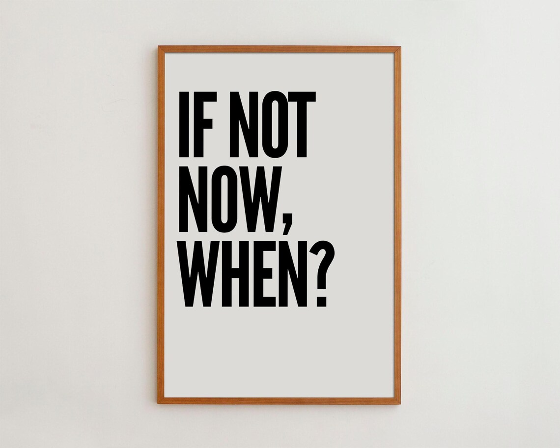 If Not Now When Motivational Typography Art Print