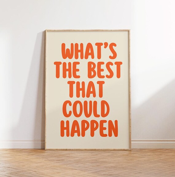Whats The Best That Could Happen Quote Poster Uplifting Art Print Bold Orange Wall Affirmation Typography