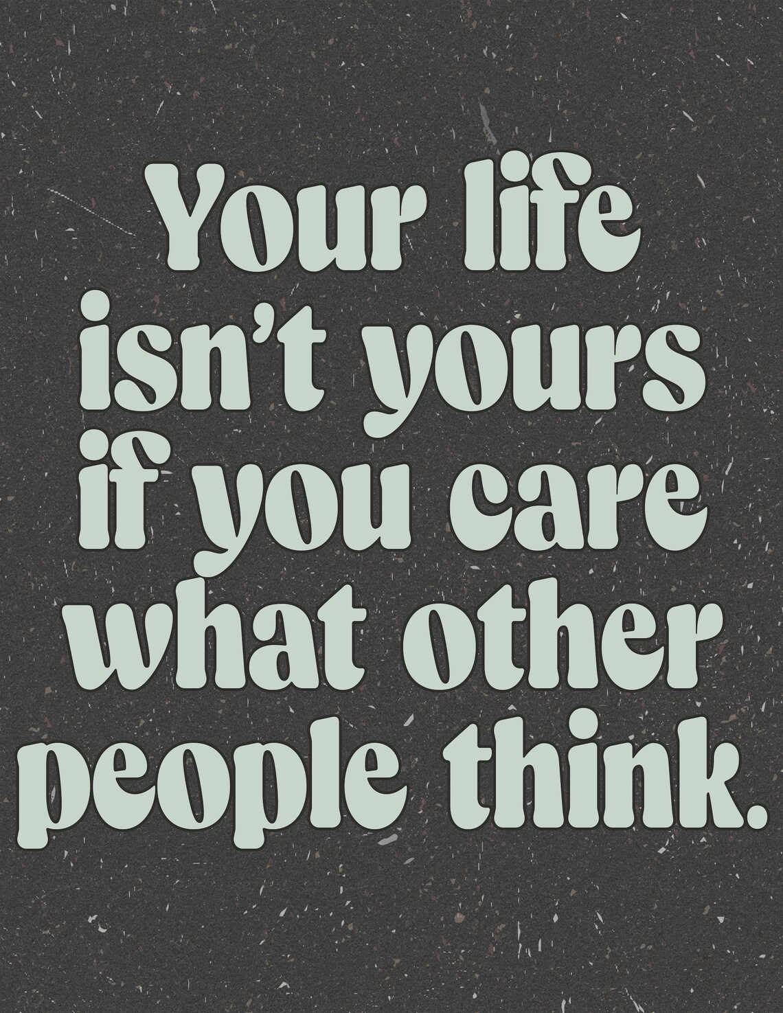 Your Life Is Not Yours If You Care What Others Think Black Quote Poster - Image 2