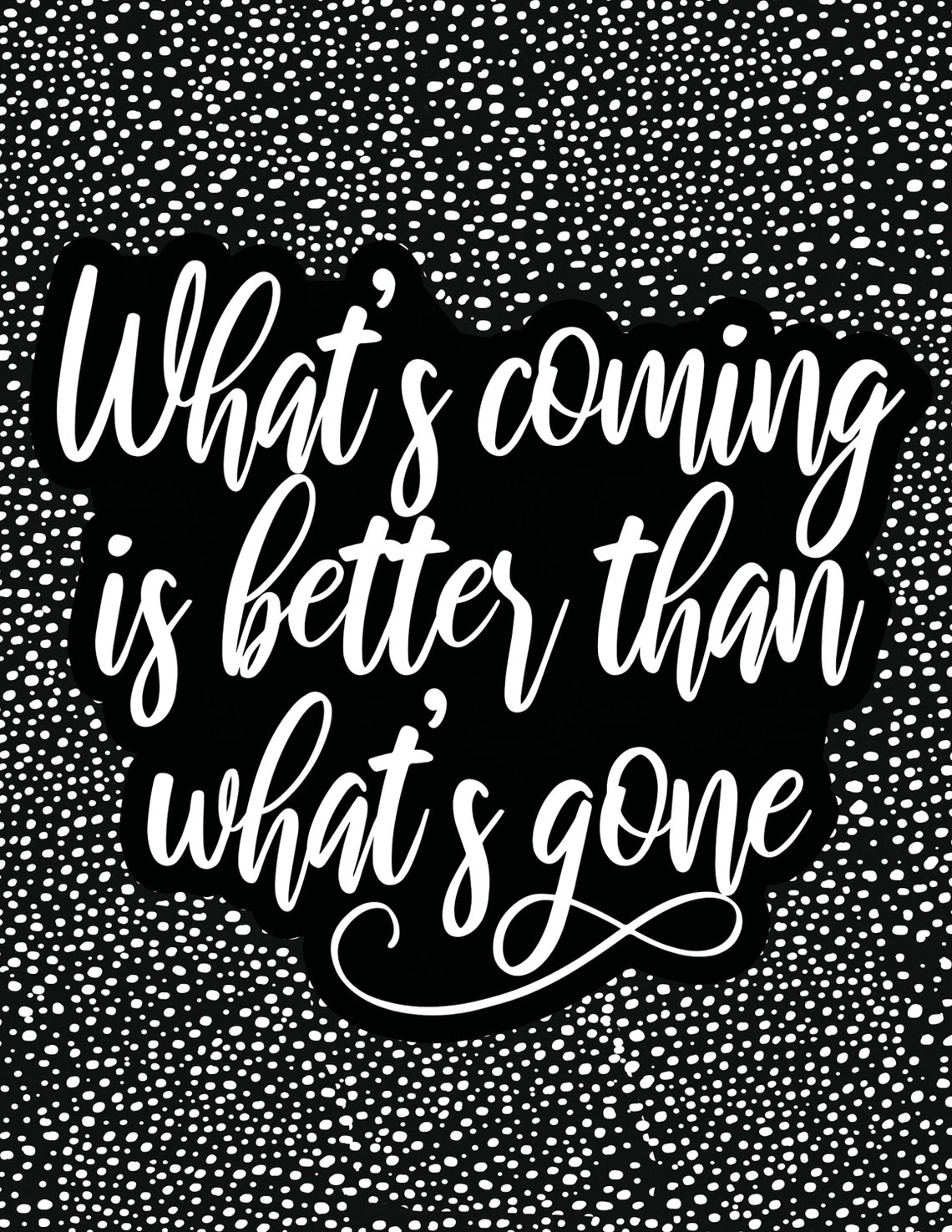 What's Coming Is Better Than What's Gone Dotted Script Poster - Image 2
