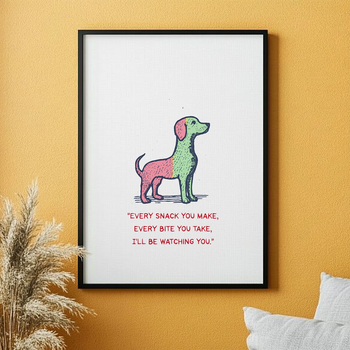 Every Snack You Make Funny Dog Art Print - Image 3