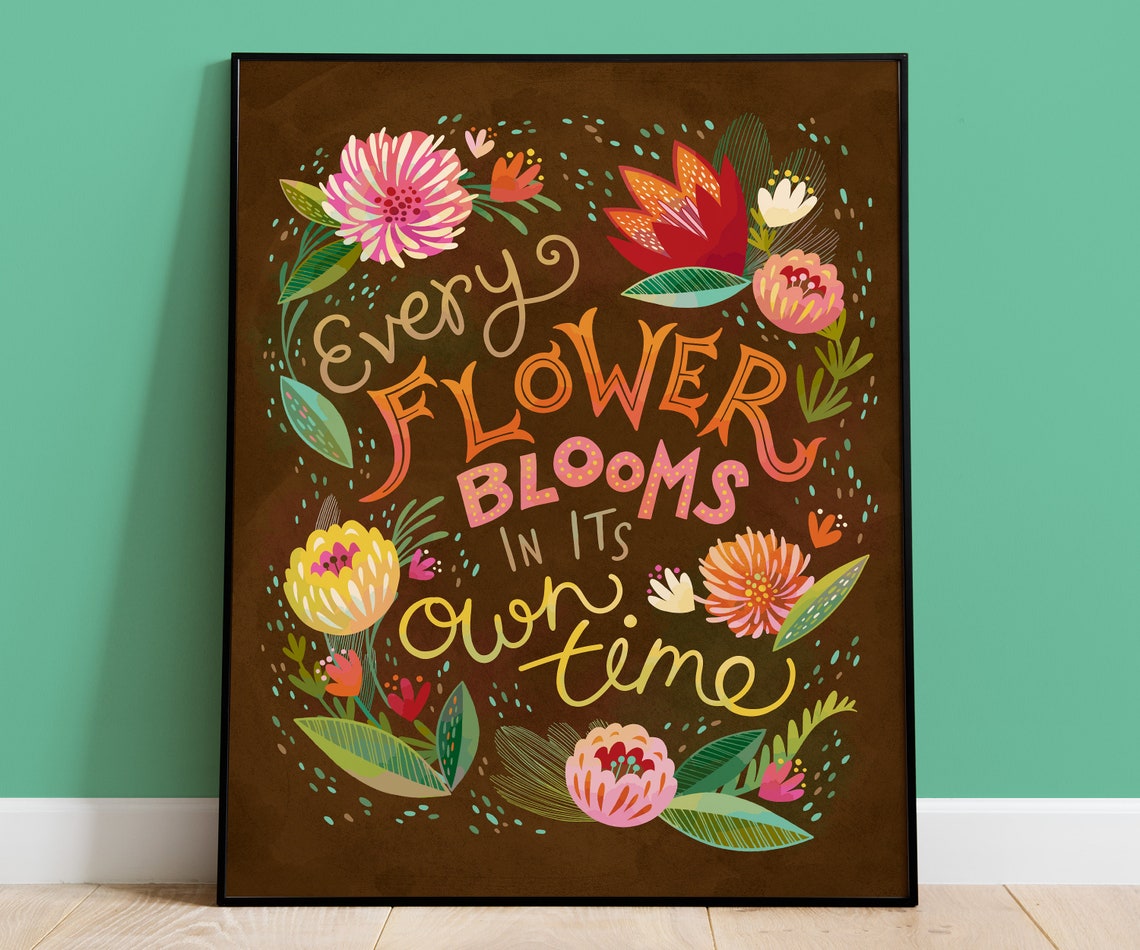 Every Flower Blooms In Its Own Time Hand Lettered Floral Print
