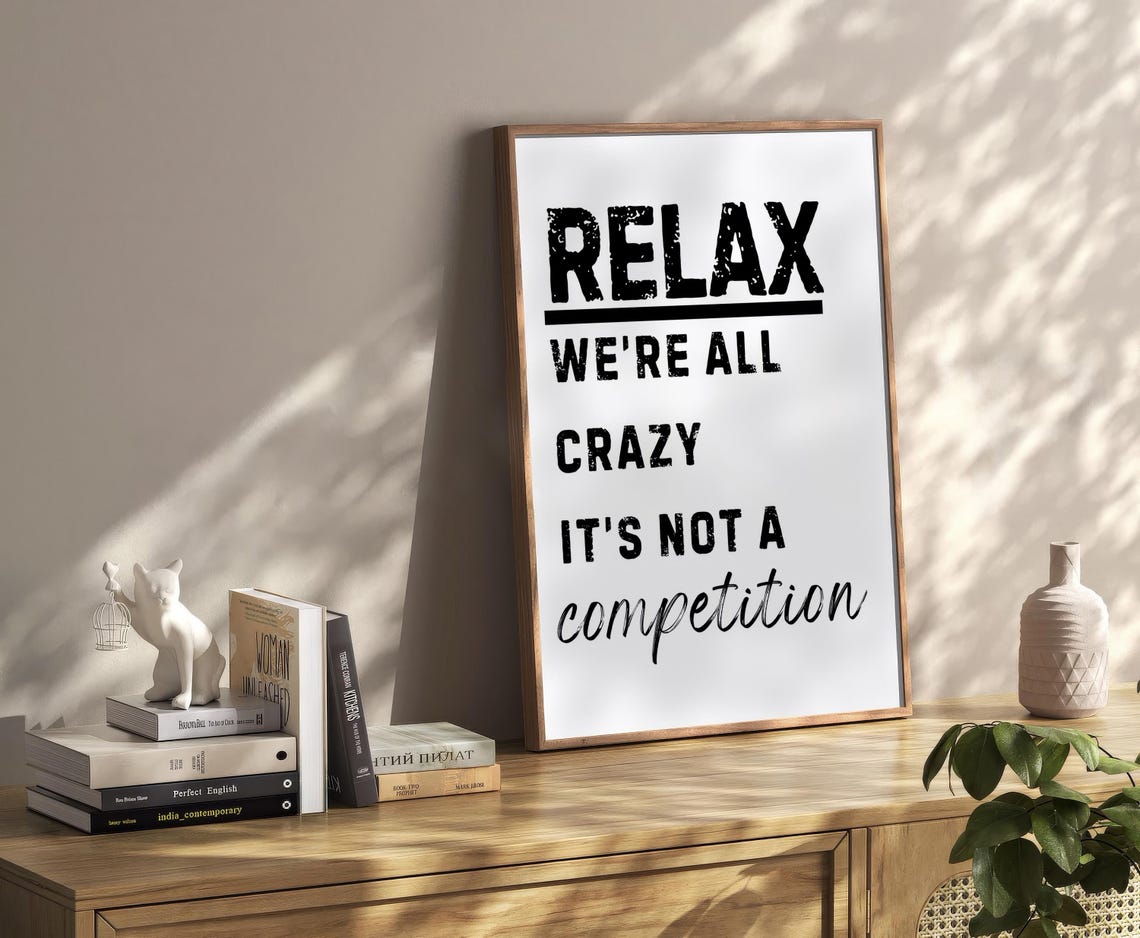 Relax We Are All Crazy It Is Not a Competition Funny Quote Poster - Image 2