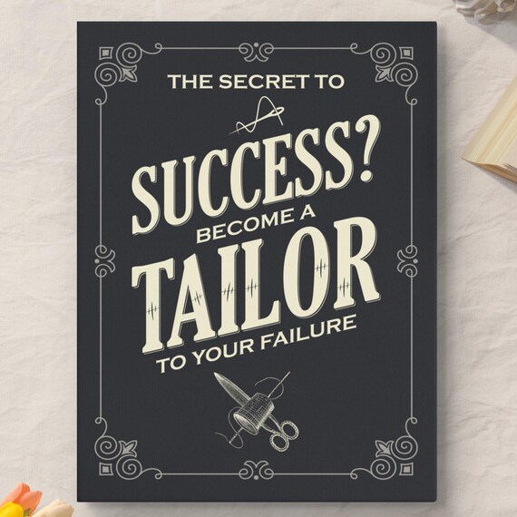 The Secret to Success Become a Tailor to Your Failure Quote Wall Art Poster