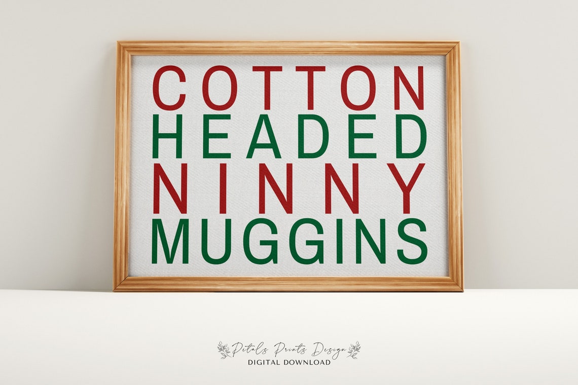 Cotton Headed Ninny Muggins Christmas Quote Typography Poster