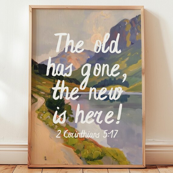 The Old Has Gone The New Is Here 2 Corinthians 5 17 Scripture Poster