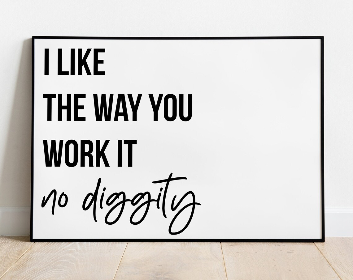 I Like the Way You Work It Quote Art Print