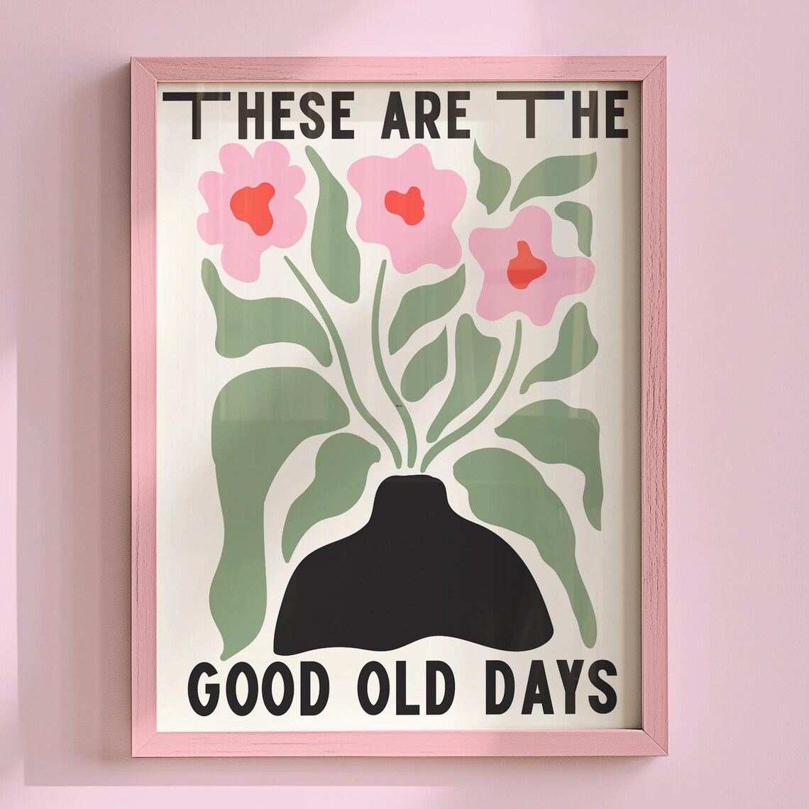 These Are The Good Old Days Pink Flower Vase Retro Floral Quote Poster