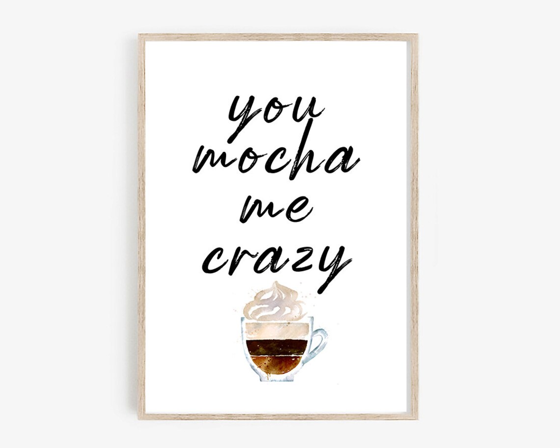 You Mocha Me Crazy Funny Coffee Kitchen Art Print - Image 4
