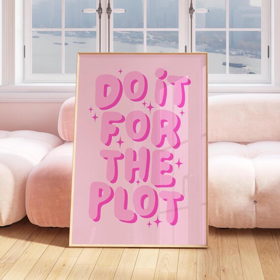 Do It For The Plot Print Pink Wall Art Trendy Wall Art Preppy Art Prints Cute Dorm Decor Teen Girl Room Decor Girly Dorm Poster