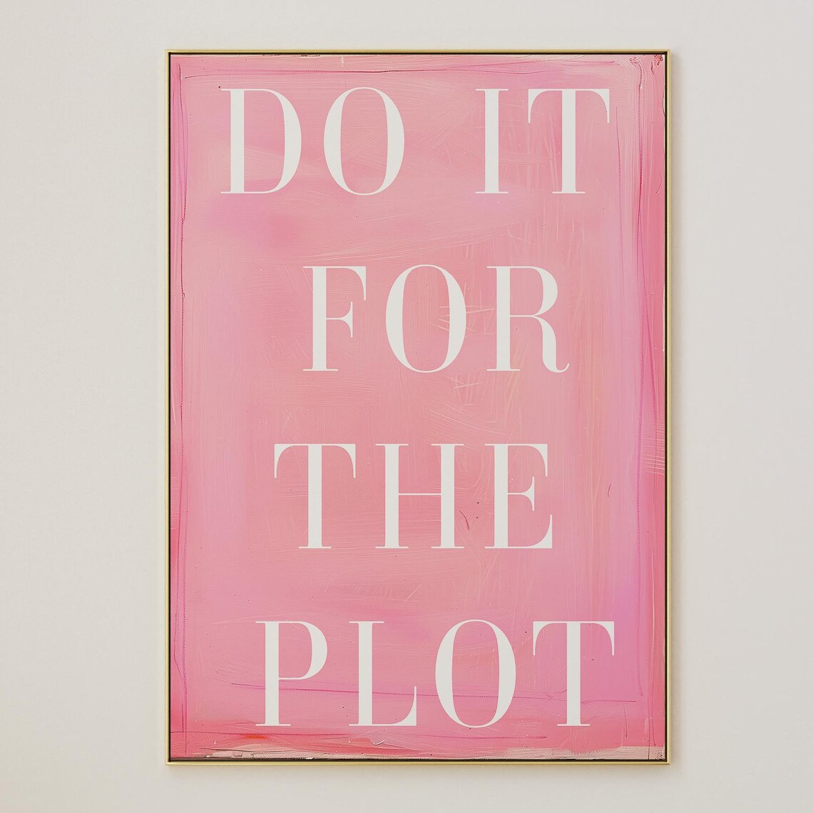 Do It For The Plot Trendy Art Print Pink Wall Bold Apartment Manifestation Affirmation Poster