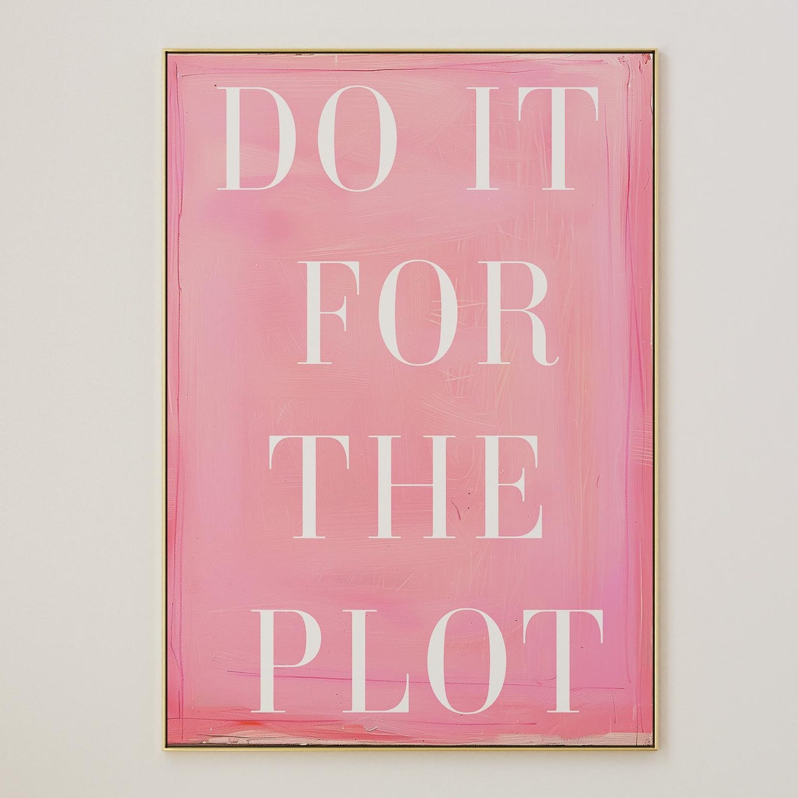 Do It For The Plot White Serif On Pink Affirmation Art Poster