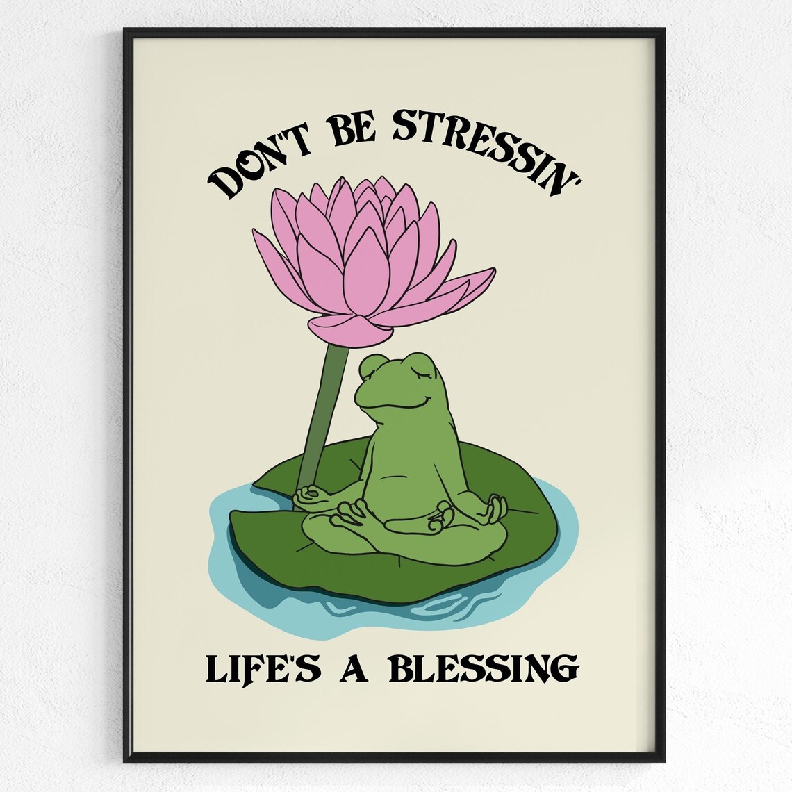 Don’t Be Stressing, Life’s A Blessing Frog Quote Print