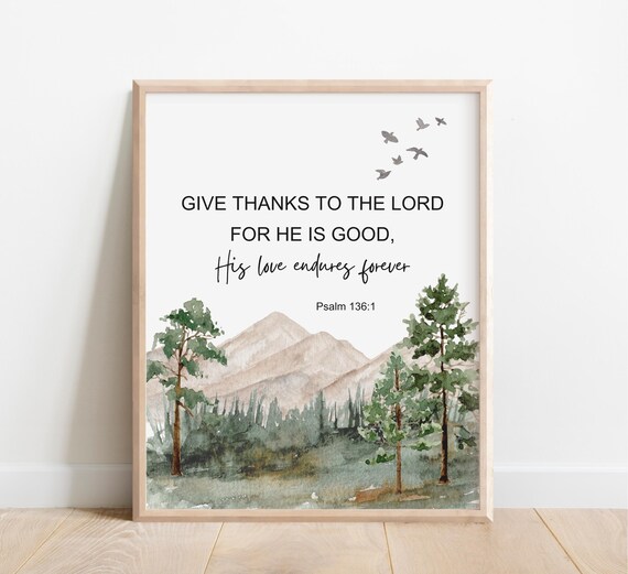 Psalm 1361 Give Thanks To The Lord For He Is Good His Love Endures Forever Bible Verse Wall Art Scripture Print Watercolor Mountain Joy