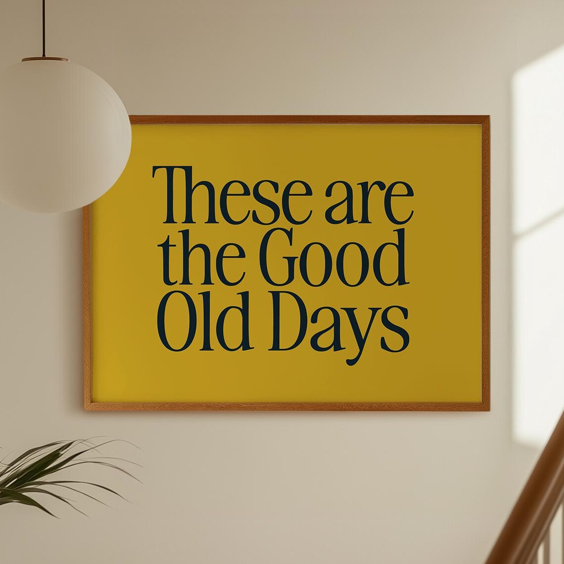 These Are The Good Old Days Mustard Yellow Retro Quote Poster