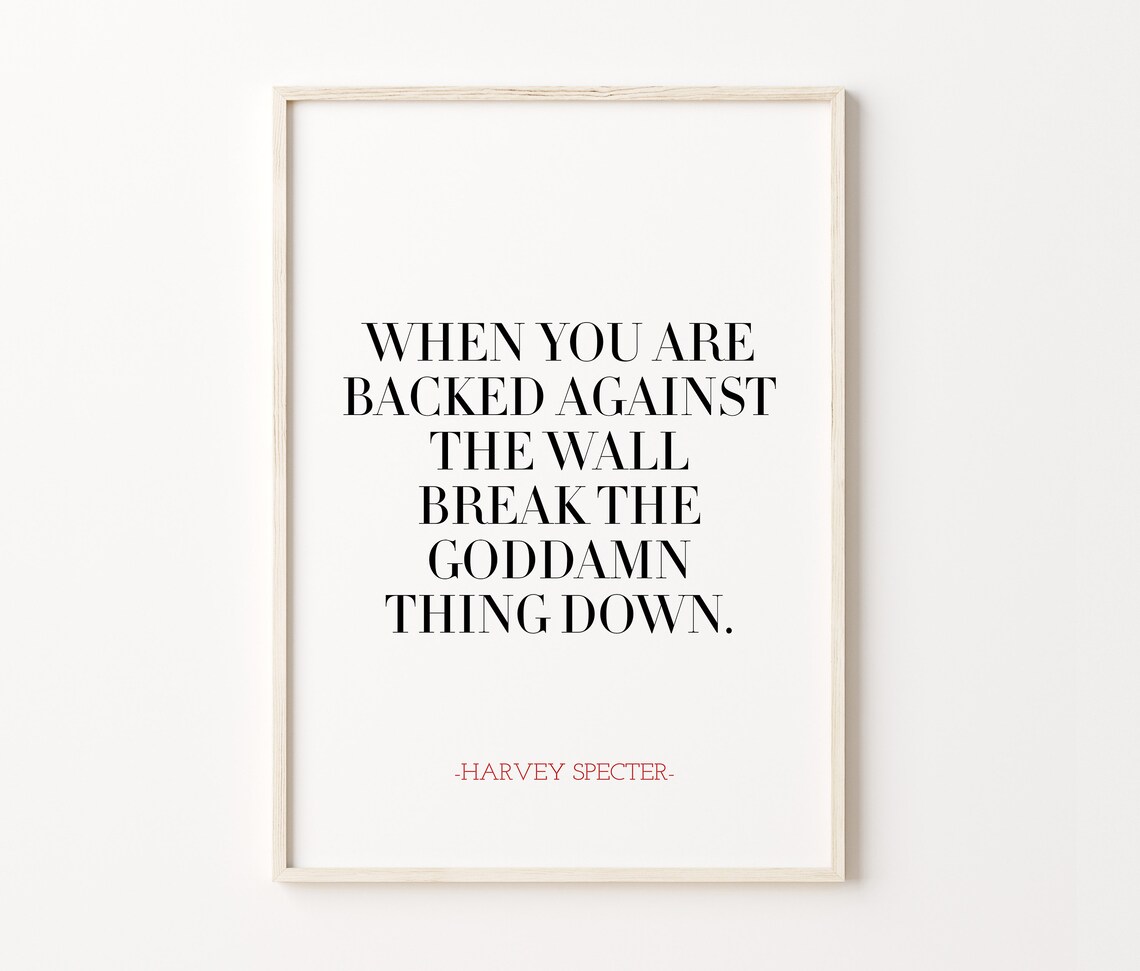 Harvey Specter Suits TV Quote When You Are Backed Against The Wall Poster - Image 4
