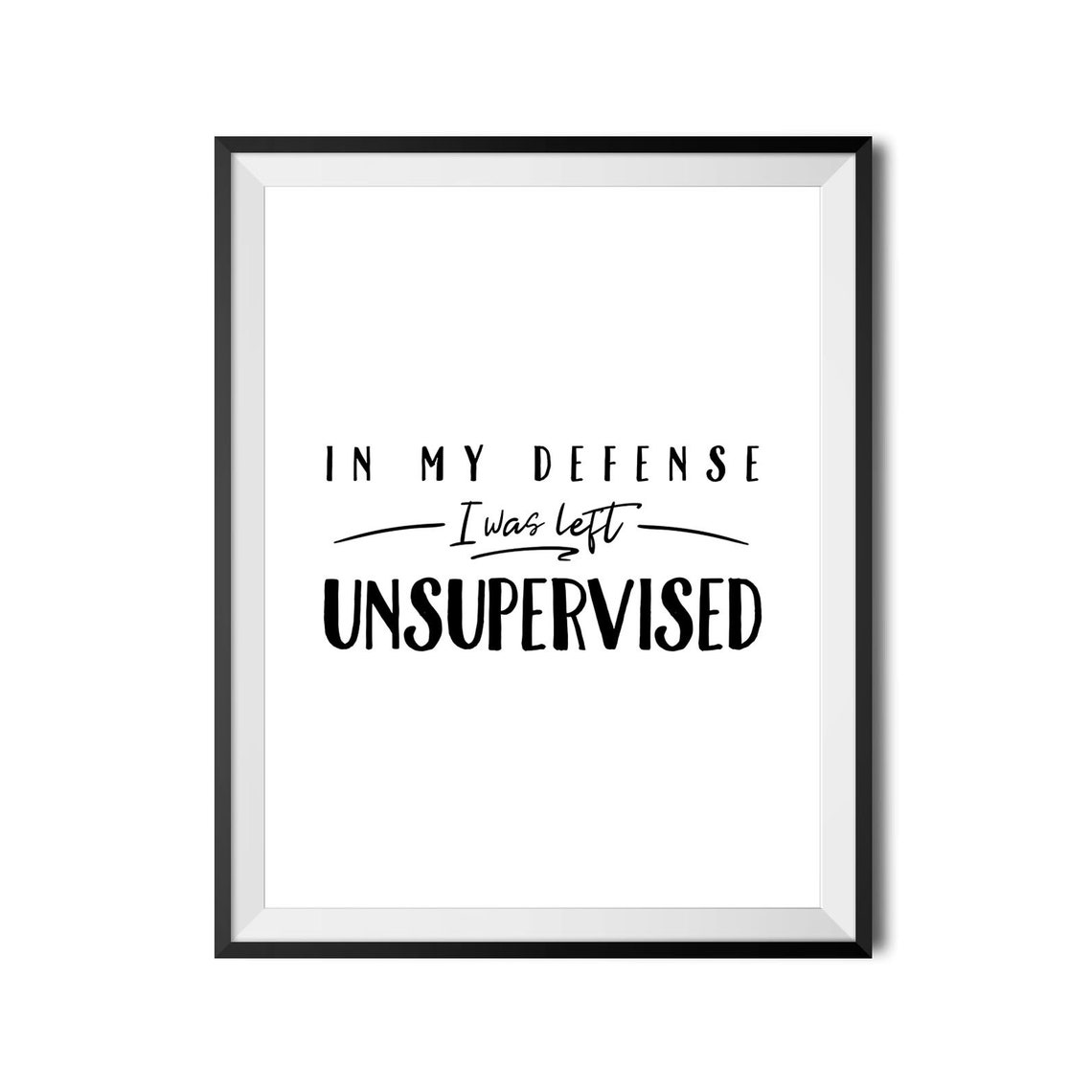 In My Defense I Was Left Unsupervised Funny Typography Poster - Image 2
