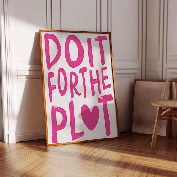 Do It For The Plot Print Dopamine Decor Typography Wall Art Maximalist Decor Bright Pink Girly Wall Art Coquette Room Prints