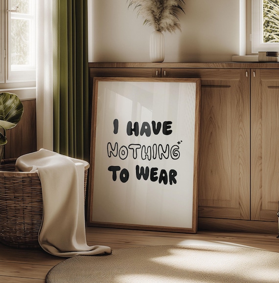 I Have Nothing To Wear Funny Fashion Typography Dressing Room Quote Poster