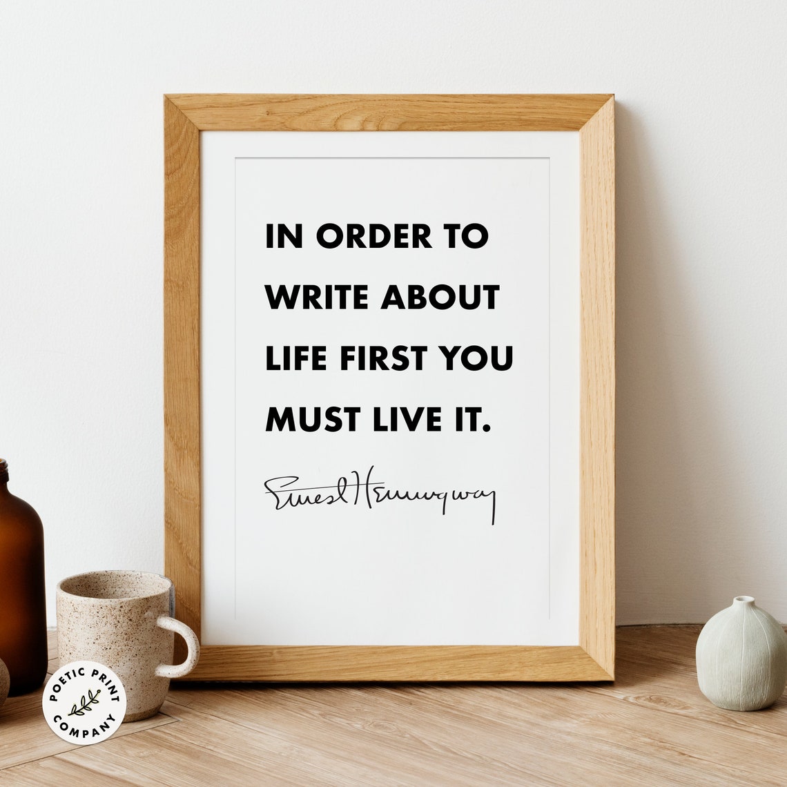 Ernest Hemingway In Order To Write About Life First Live It Poster - Image 2