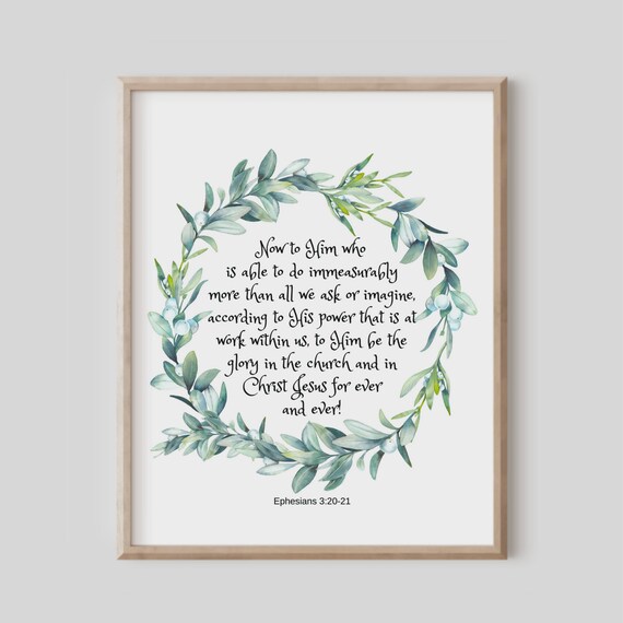Ephesians 320 Now To Him Who Is Able Do More Than We Ask Or Imagine Be The Glory Bible Verse Wall Art Christian Gift Scripture Print