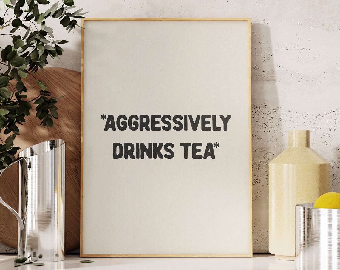 Aggressively Drinks Tea Funny Kitchen Typography Poster