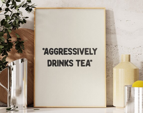 Aggressively Drinks Tea Funny Kitchen Typography Poster