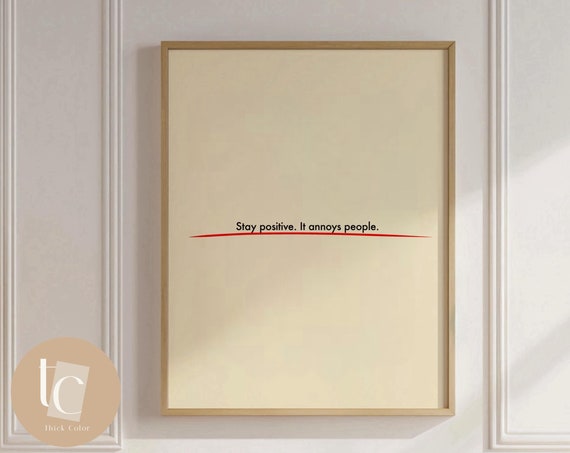 Stay Positive It Annoys People Funny Wall Art Print Quote Poster Rude Sweary Vulgar Typography
