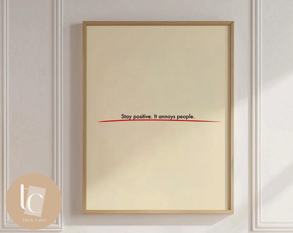 Stay Positive It Annoys People Sarcastic Funny Quote Wall Poster