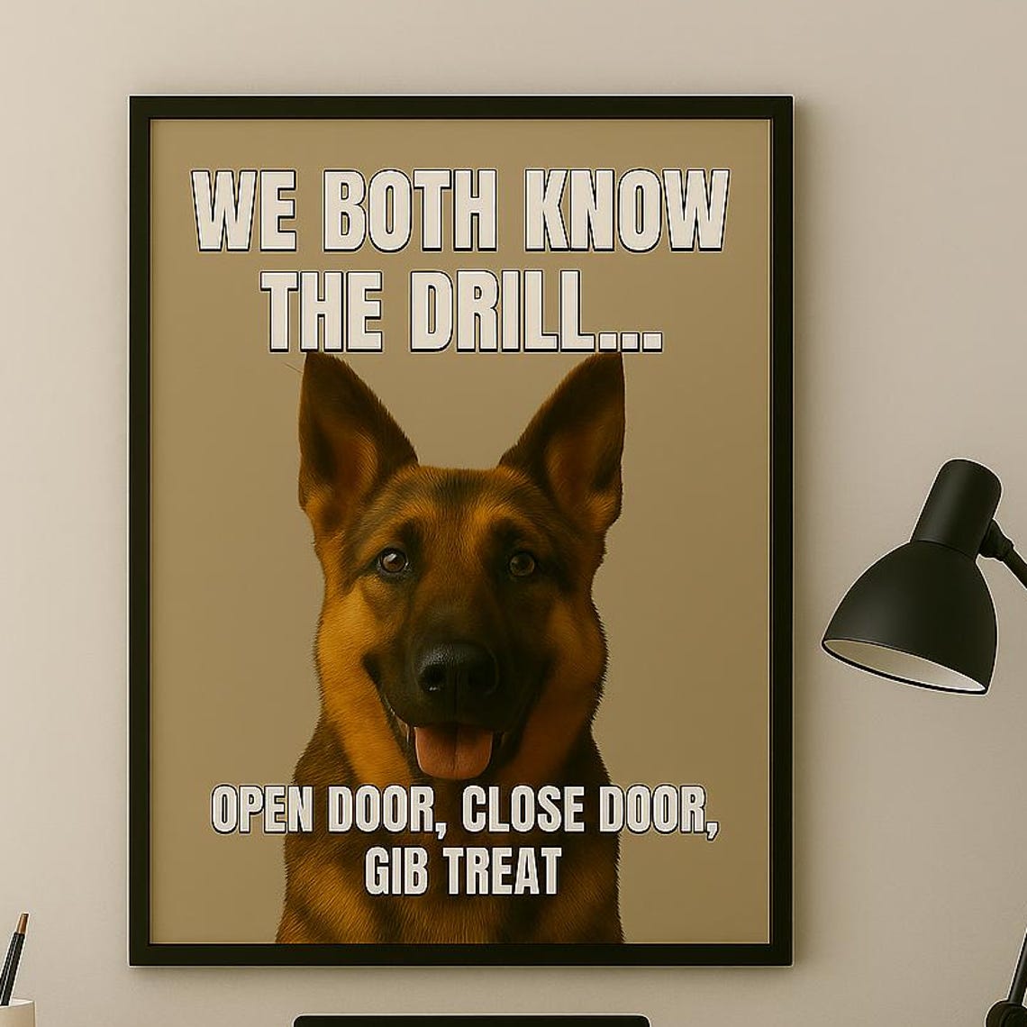 We Both Know The Drill German Shepherd Funny Treat Humor Poster