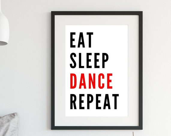 Eat Sleep Dance Repeat Print Dancers Quote Dance School Poster Kinesthetics Art Dancers Art Ballroom Hip Hop Ballet Dance Quote