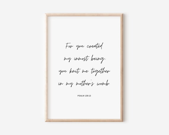 Psalm 13913 For You Created My Inmost Being Knit Me Together In Mothers Womb Bible Verse Wall Art Christian Gift Scripture Print